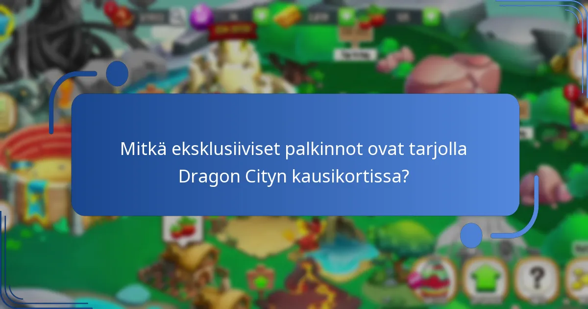 Mitkä eksklusiiviset palkinnot ovat tarjolla Dragon Cityn kausikortissa?