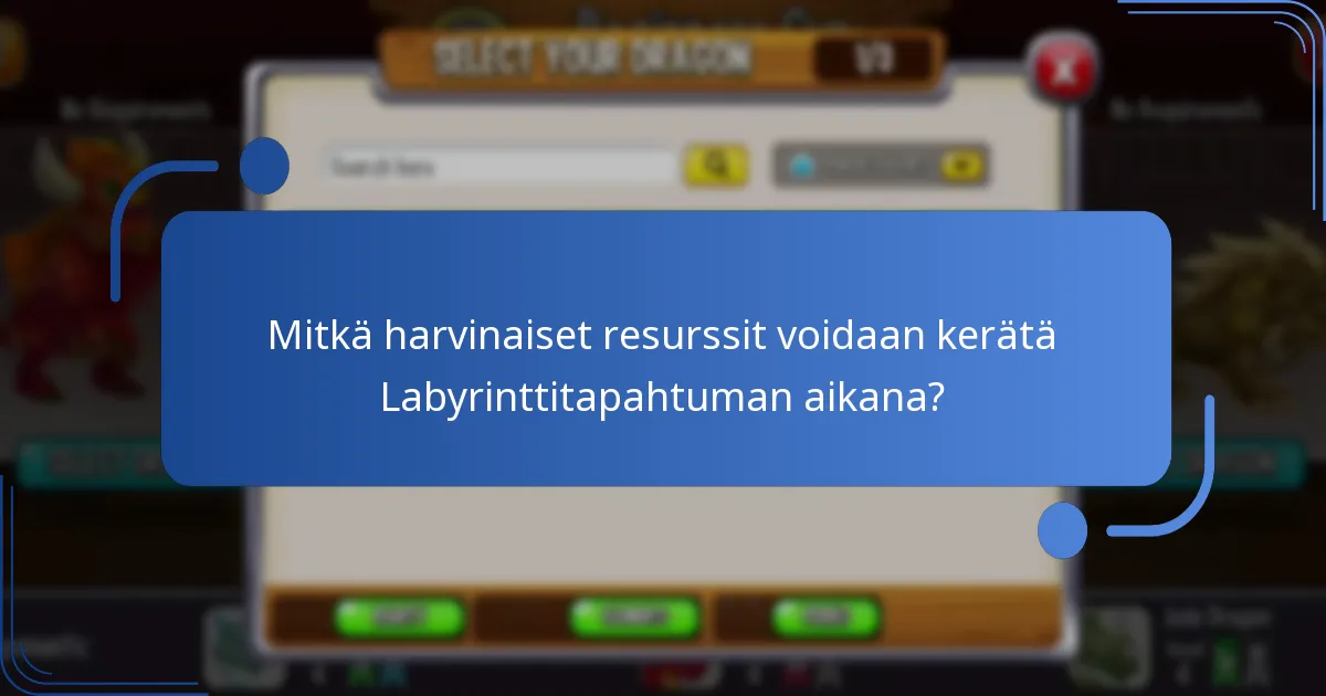 Mitkä harvinaiset resurssit voidaan kerätä Labyrinttitapahtuman aikana?