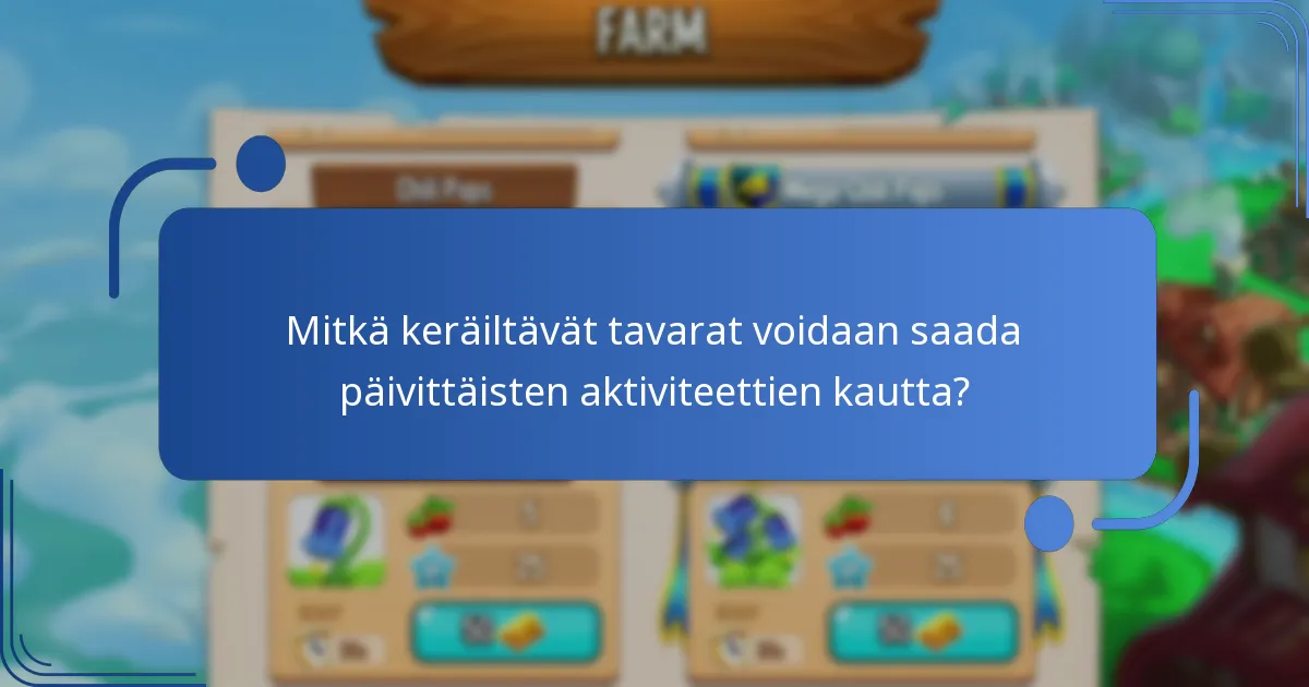 Mitkä keräiltävät tavarat voidaan saada päivittäisten aktiviteettien kautta?