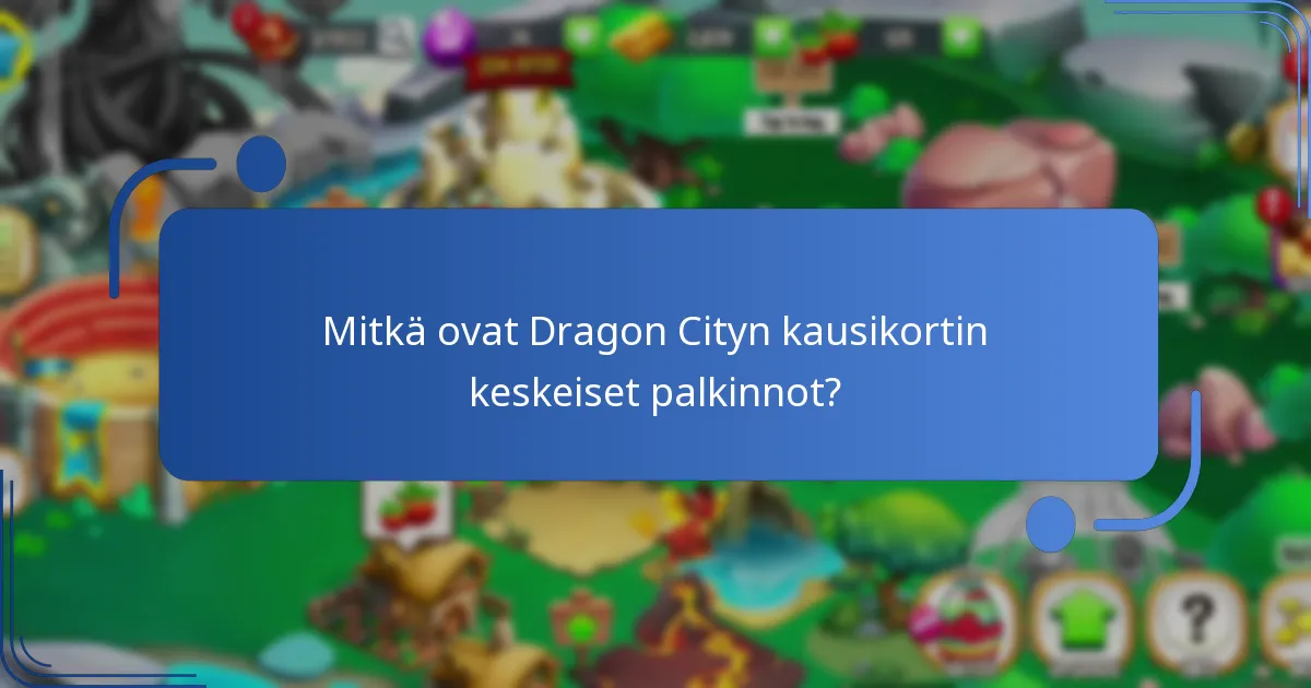 Mitkä keräiltävissä olevat lohikäärmeet ovat saatavilla kausikortin kautta?
