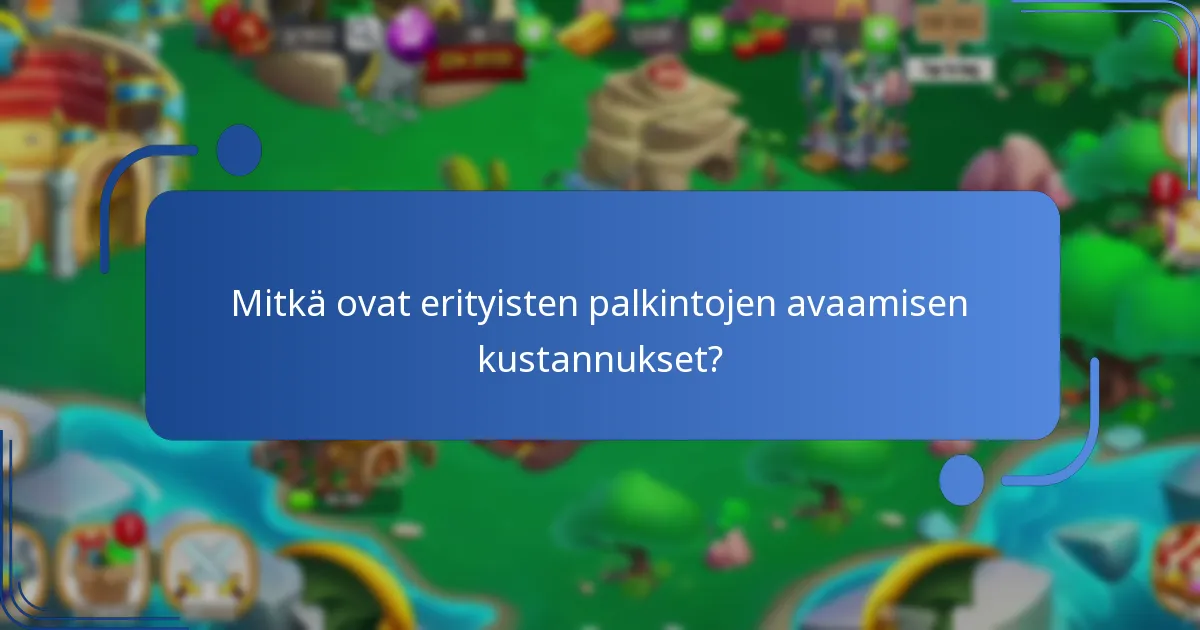 Mitkä ovat erityisten palkintojen avaamisen kustannukset?