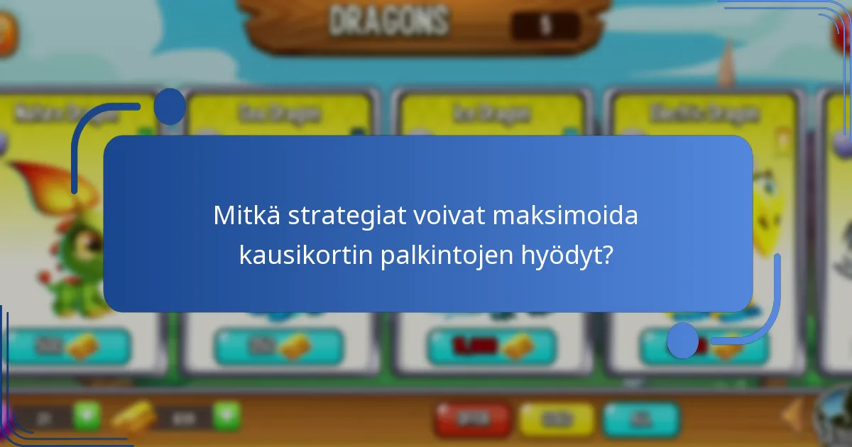 Mitkä strategiat voivat maksimoida kausikortin palkintojen hyödyt?